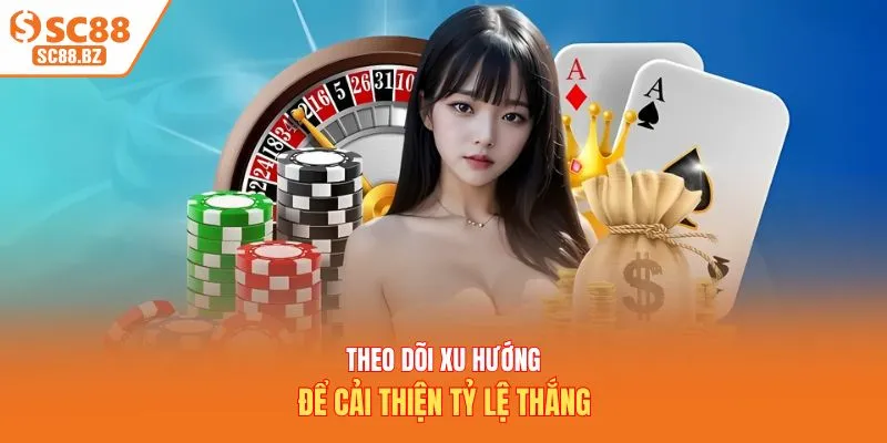 Theo dõi xu hướng để cải thiện tỷ lệ thắng