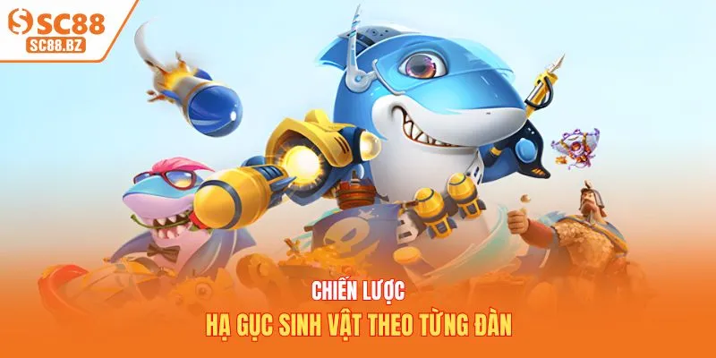 Chiến lược hạ gục sinh vật theo từng đàn