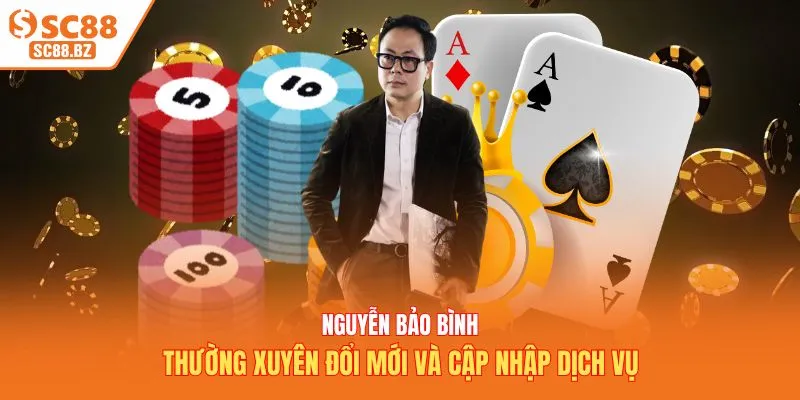 Nguyễn Bảo Bình thường xuyên đổi mới và cập nhập dịch vụ