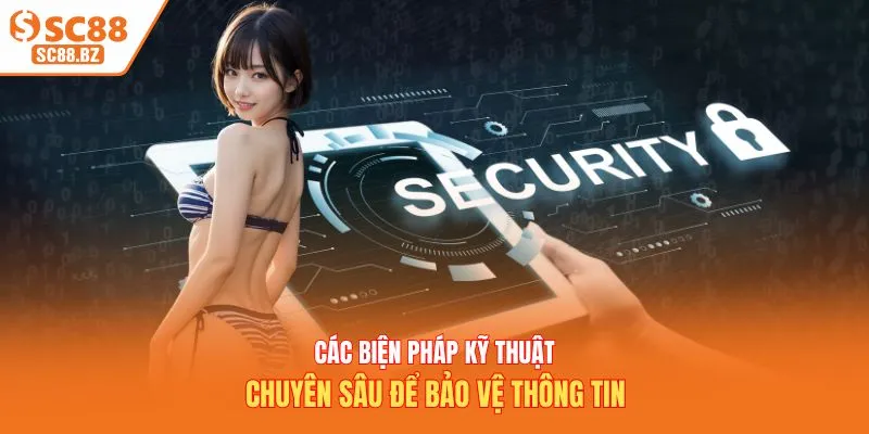 Các biện pháp kỹ thuật chuyên sâu để bảo vệ thông tin