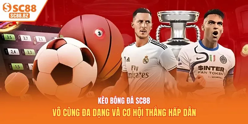 Kèo bóng đá SC88 vô cùng đa dạng và cơ hội thắng hấp dẫn