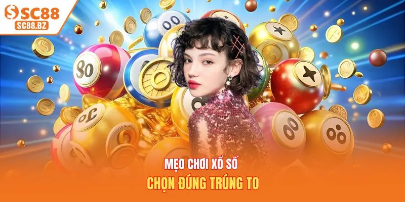 Mẹo chơi xổ số chọn đúng trúng to