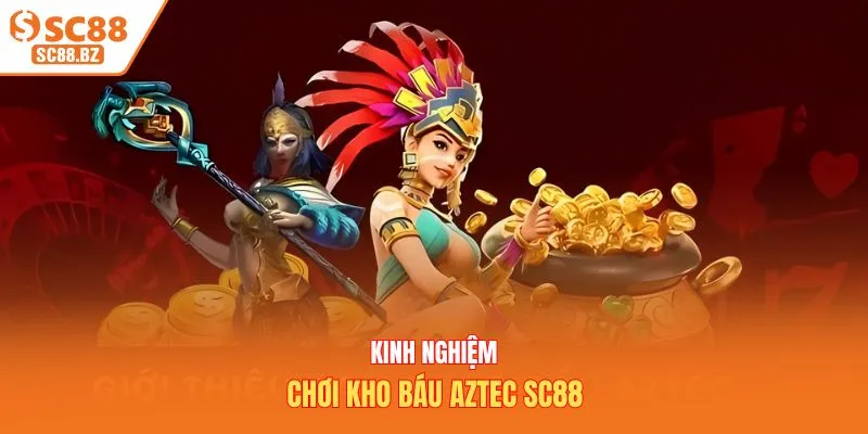 Kinh nghiệm chơi kho báu Aztec SC88