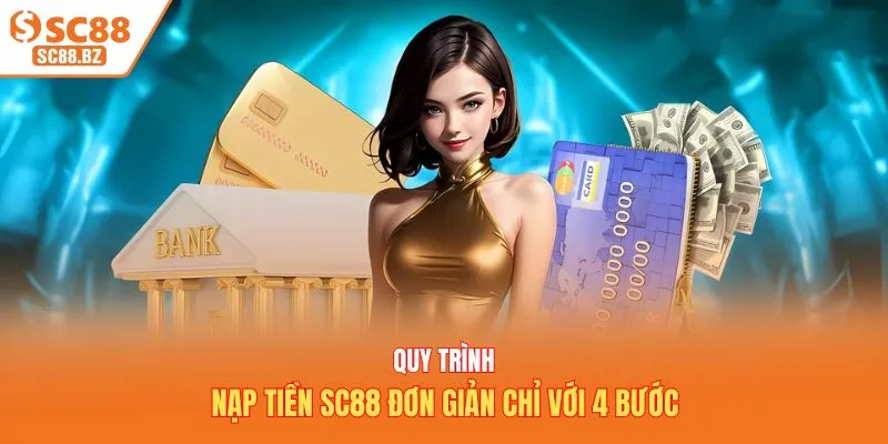 Quy trình nạp tiền SC88 đơn giản chỉ với 4 bước