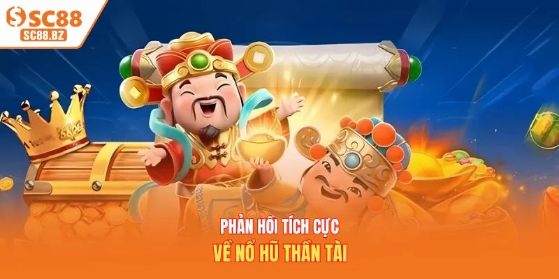 Phản hồi tích cực về nổ hũ thần tài