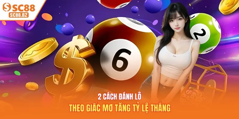 2 cách đánh lô theo giấc mơ tăng tỷ lệ thắng
