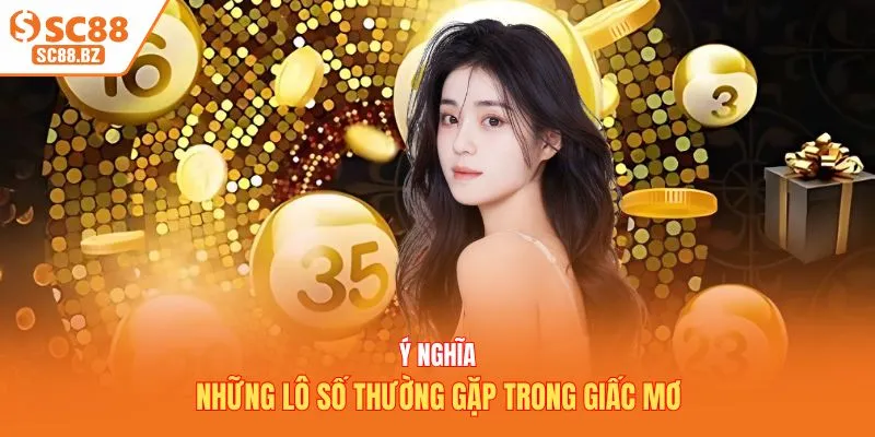 Ý nghĩa những lô số thường gặp trong giấc mơ
