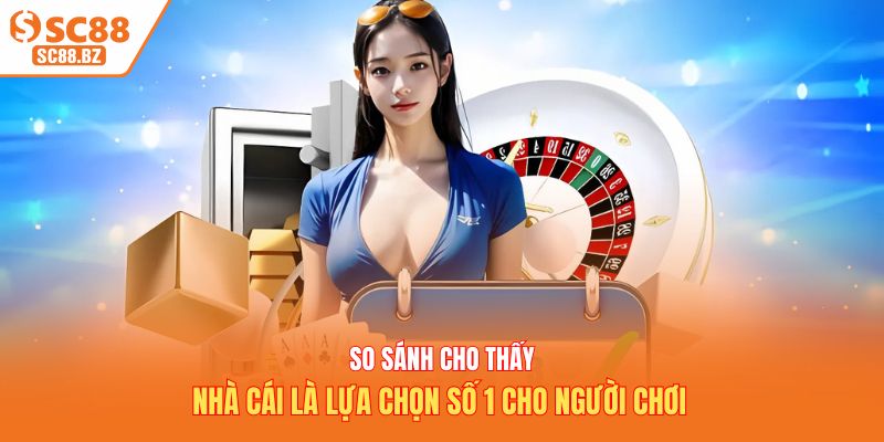 So sánh cho thấy nhà cái là lựa chọn số 1 cho người chơi