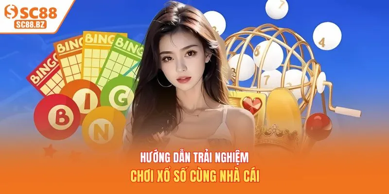 Hướng dẫn trải nghiệm chơi xổ số cùng nhà cái