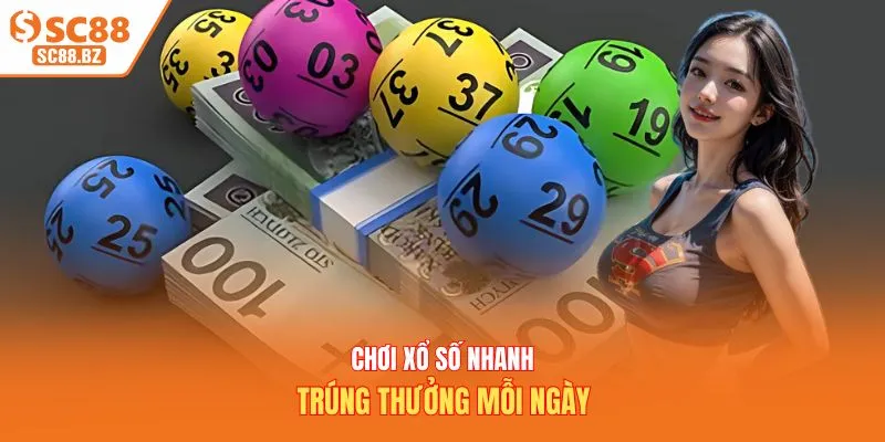 Chơi xổ số nhanh trúng thưởng mỗi ngày